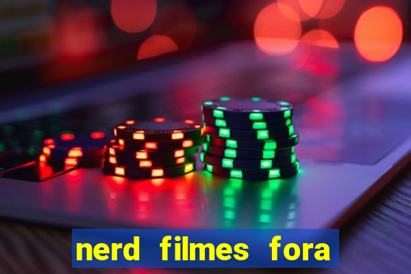 nerd filmes fora do ar